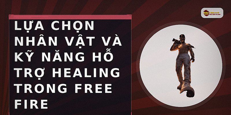 Lựa chọn nhân vật và kỹ năng hỗ trợ healing trong Free Fire