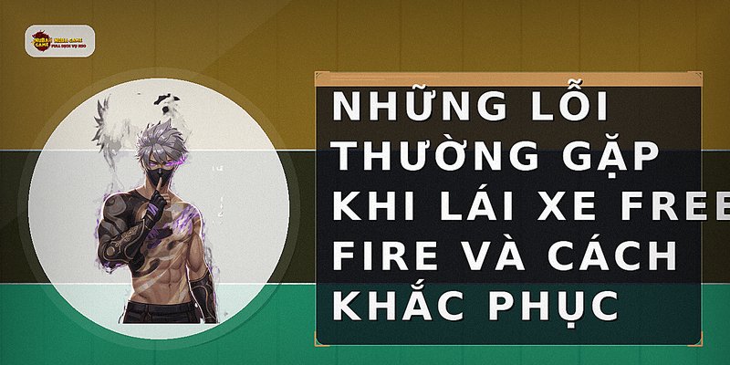 Những lỗi thường gặp khi lái xe Free Fire và cách khắc phục