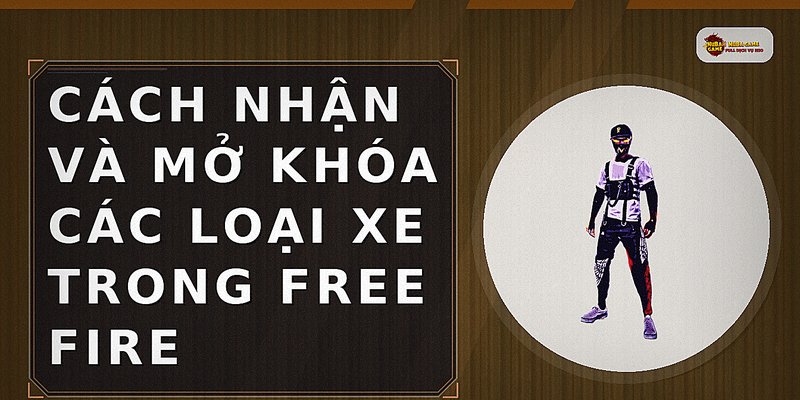 Cách nhận và mở khóa các loại xe trong Free Fire