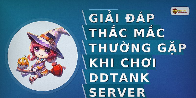 Giải đáp thắc mắc thường gặp khi chơi DDTank server