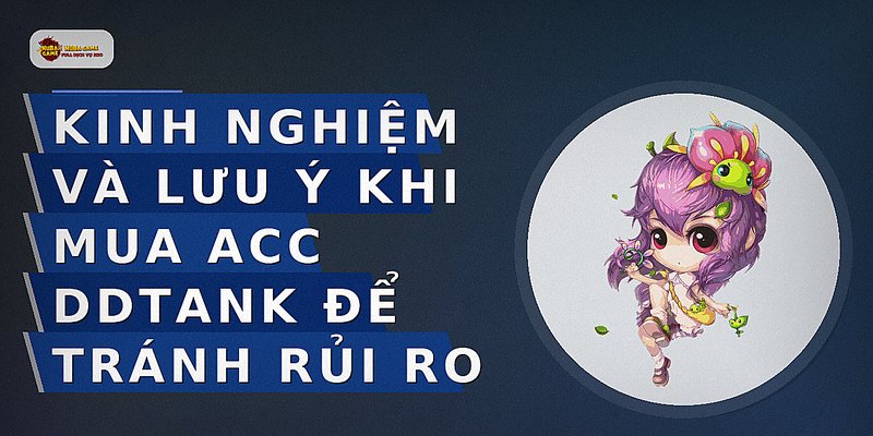 Kinh nghiệm và lưu ý khi mua acc DDTank để tránh rủi ro