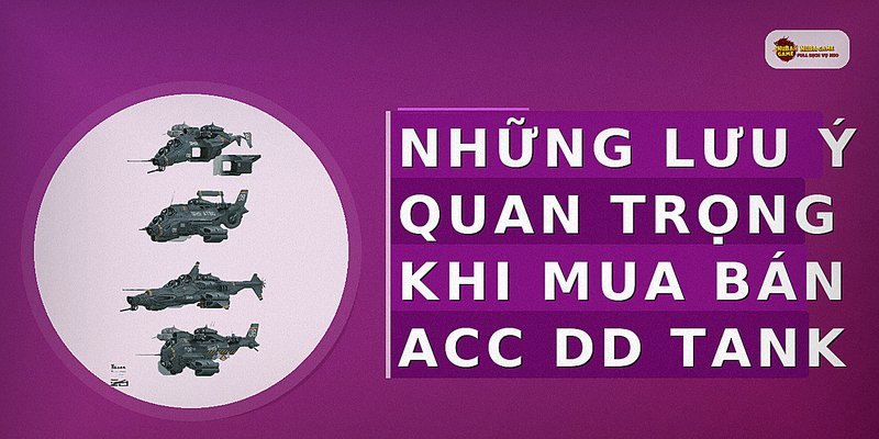 Những lưu ý quan trọng khi mua bán acc DD Tank