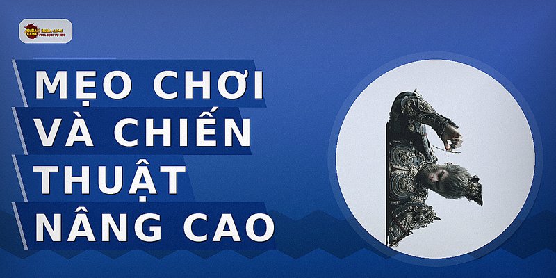 Mẹo chơi và chiến thuật nâng cao