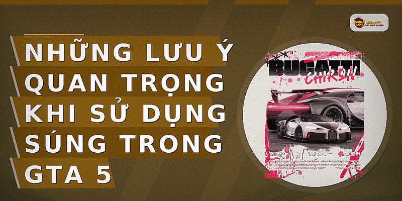 Những lưu ý quan trọng khi sử dụng súng trong GTA 5