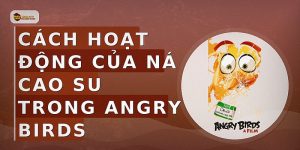 Cách hoạt động của ná cao su trong Angry Birds