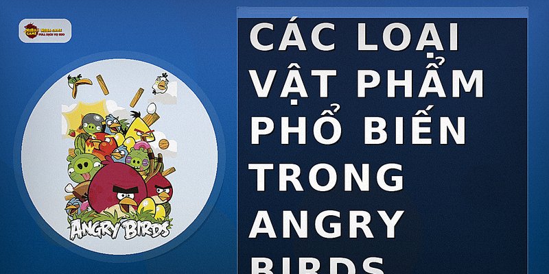 Các loại vật phẩm phổ biến trong Angry Birds