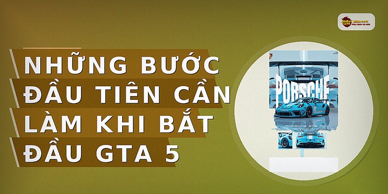 Những bước đầu tiên cần làm khi bắt đầu GTA 5