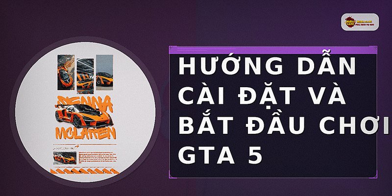 Hướng dẫn cài đặt và bắt đầu chơi GTA 5