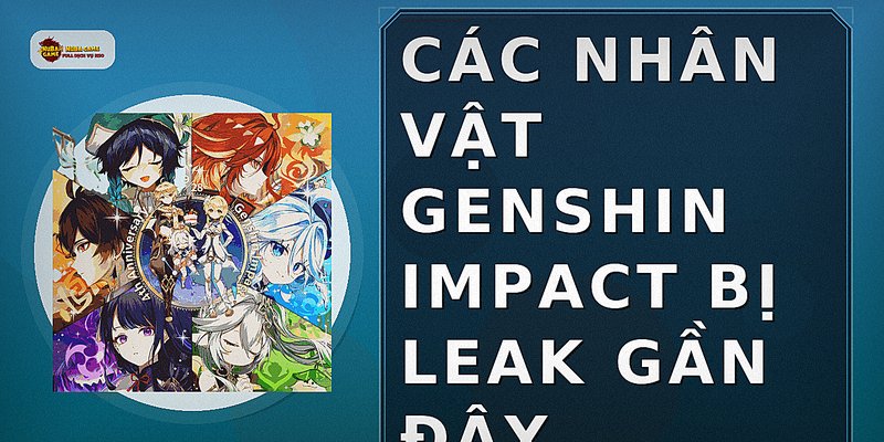 Các nhân vật Genshin Impact bị leak gần đây