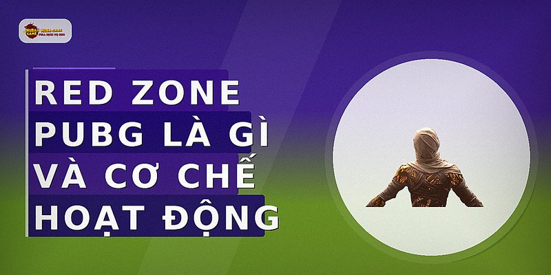 Red Zone PUBG là gì và cơ chế hoạt động
