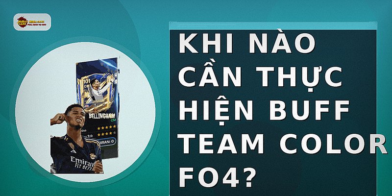 Khi nào cần thực hiện buff team color fo4?