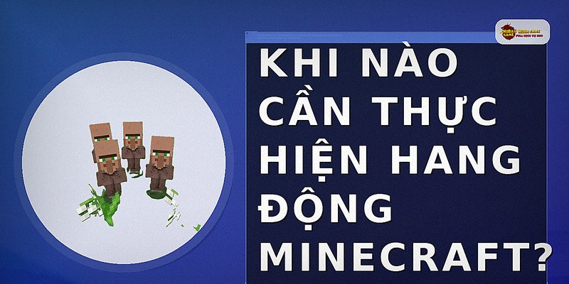 Khi nào cần thực hiện hang động minecraft?