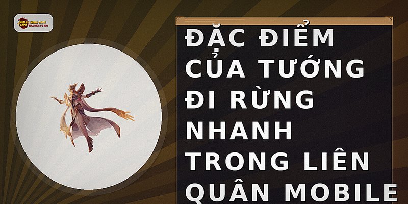 Đặc điểm của tướng đi rừng nhanh trong Liên Quân Mobile