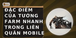 Đặc điểm của tướng farm nhanh trong Liên Quân Mobile