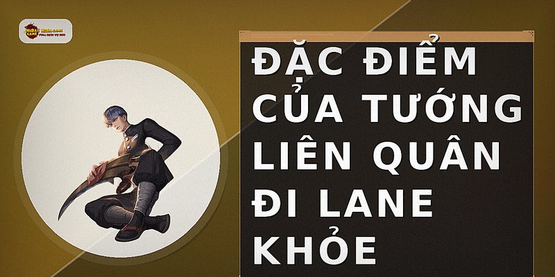 Đặc điểm của tướng Liên Quân đi lane khỏe