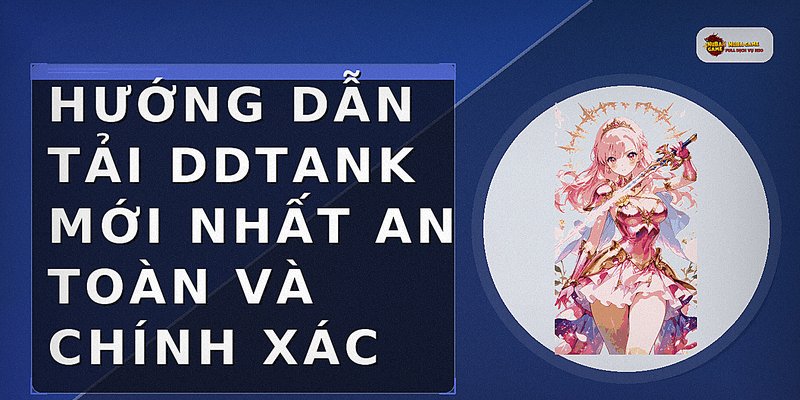 Hướng dẫn tải DDTank mới nhất an toàn và chính xác