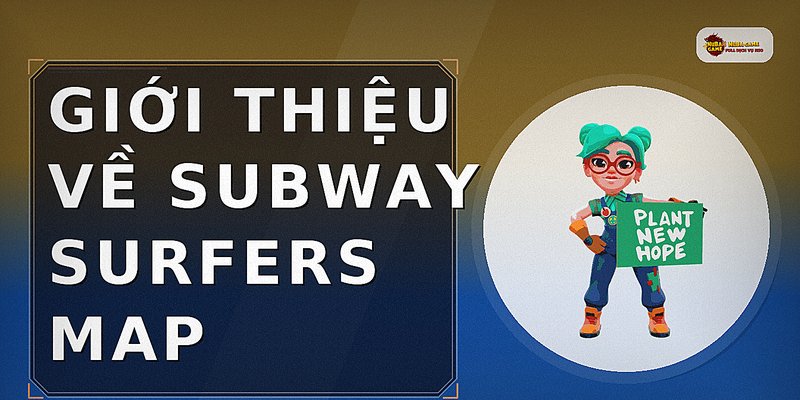 Giới thiệu về Subway Surfers map