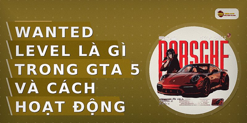 Wanted Level Là Gì Trong GTA 5 Và Cách Hoạt Động