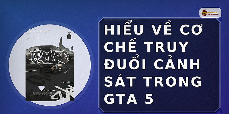 Hiểu về cơ chế truy đuổi cảnh sát trong GTA 5