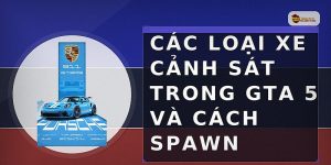 Các loại xe cảnh sát trong GTA 5 và cách spawn