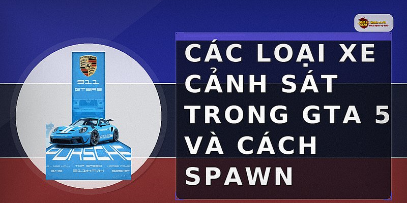 Các loại xe cảnh sát trong GTA 5 và cách spawn