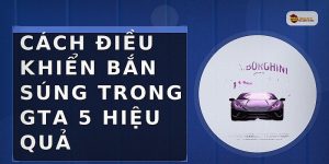 Cách điều khiển bắn súng trong GTA 5 hiệu quả