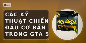 Các kỹ thuật chiến đấu cơ bản trong GTA 5
