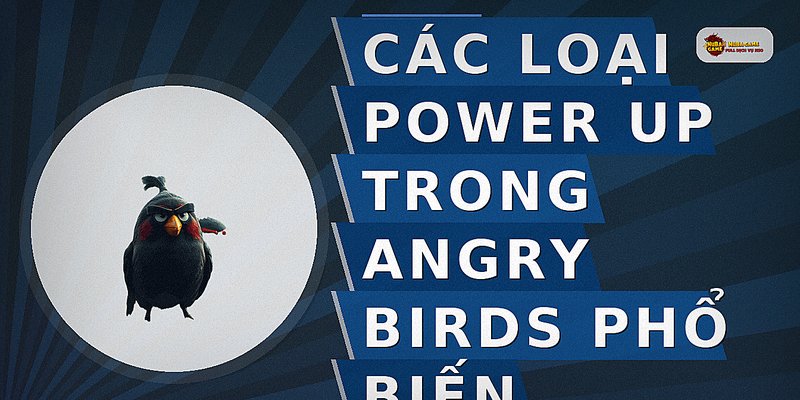 Các loại Power Up trong Angry Birds phổ biến