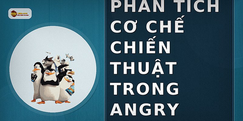 Phân tích cơ chế chiến thuật trong Angry Birds