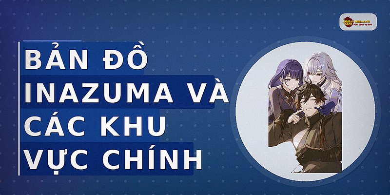 Bản đồ Inazuma và các khu vực chính