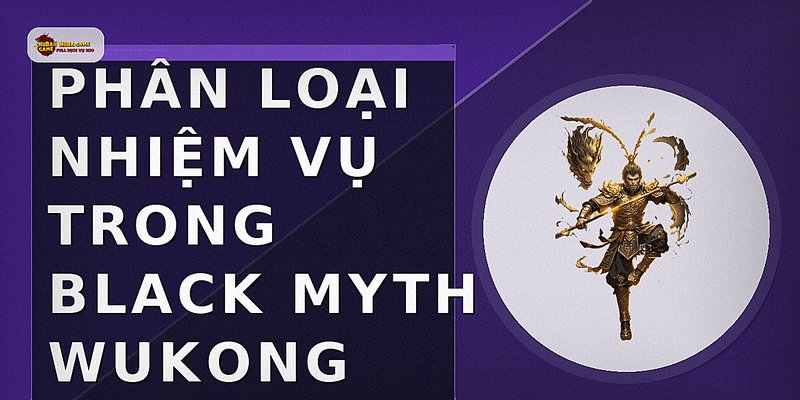 Phân loại nhiệm vụ trong Black Myth Wukong