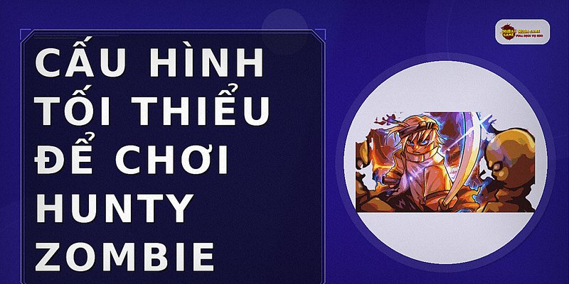 Cấu hình tối thiểu để chơi Hunty Zombie