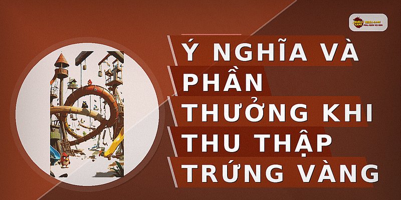 Ý nghĩa và phần thưởng khi thu thập trứng vàng
