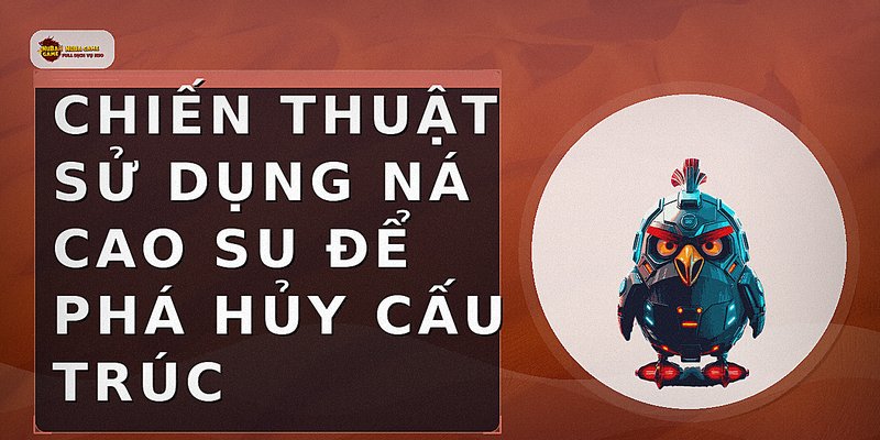 Chiến thuật sử dụng ná cao su để phá hủy cấu trúc
