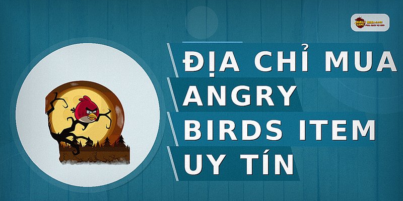 Địa chỉ mua Angry Birds item uy tín