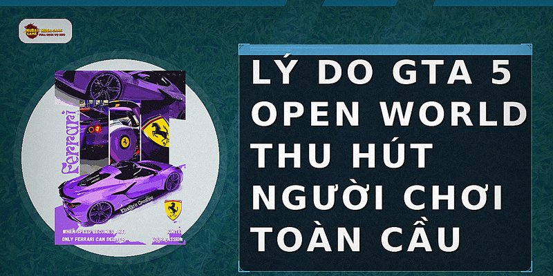Lý do GTA 5 open world thu hút người chơi toàn cầu