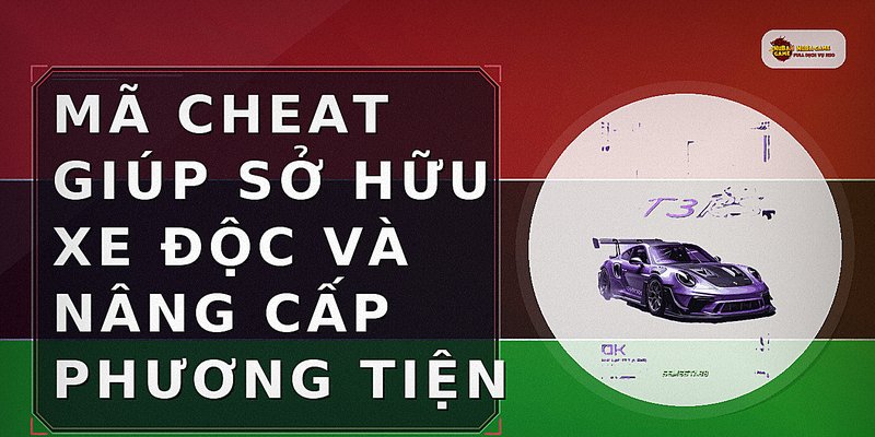 Mã cheat giúp sở hữu xe độc và nâng cấp phương tiện