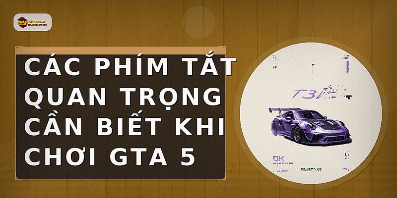 Các phím tắt quan trọng cần biết khi chơi GTA 5