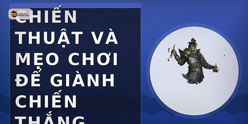 Chiến thuật và mẹo chơi để giành chiến thắng