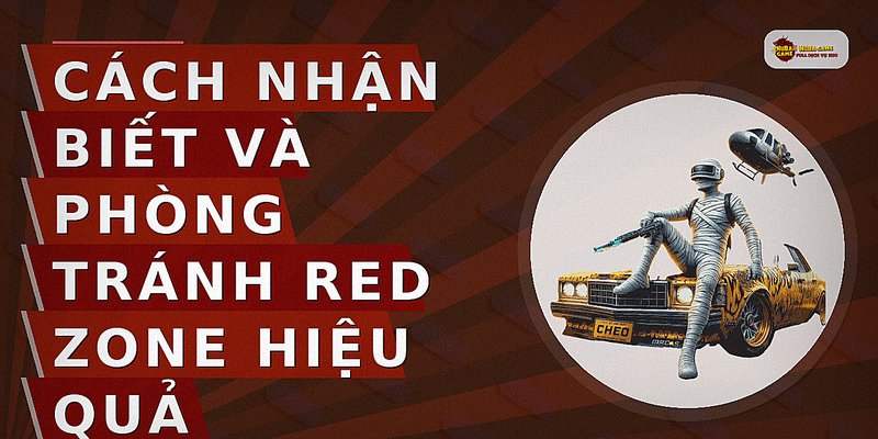 Cách nhận biết và phòng tránh Red Zone hiệu quả