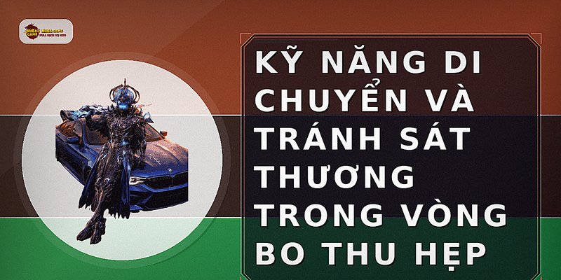Kỹ năng di chuyển và tránh sát thương trong vòng bo thu hẹp