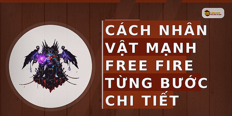 Cách nhân vật mạnh free fire từng bước chi tiết