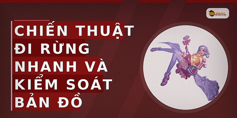 Chiến thuật đi rừng nhanh và kiểm soát bản đồ