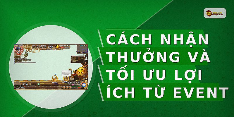 Cách nhận thưởng và tối ưu lợi ích từ event