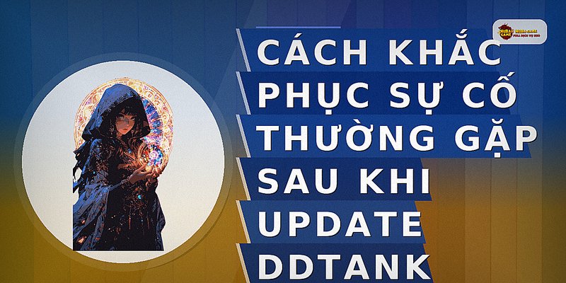 Cách khắc phục sự cố thường gặp sau khi update DDTank