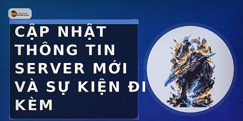 Cập nhật thông tin server mới và sự kiện đi kèm