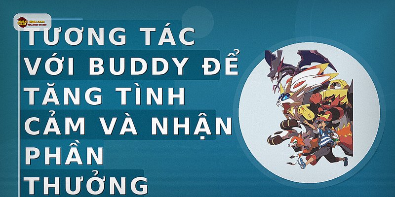 Tương tác với Buddy để tăng tình cảm và nhận phần thưởng