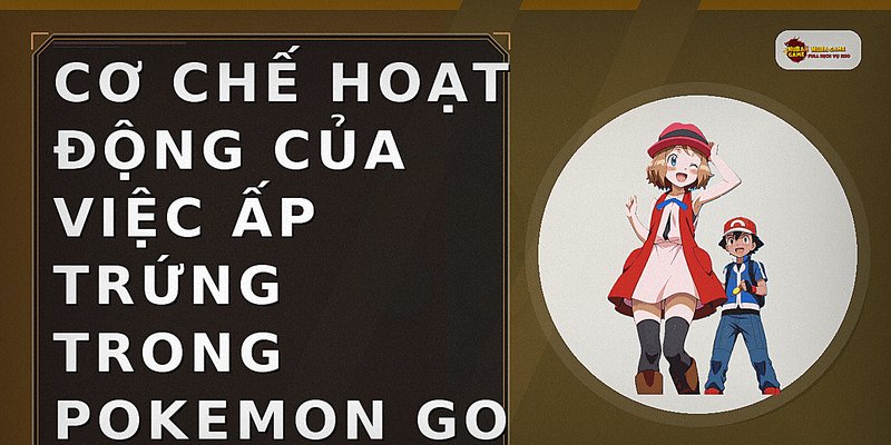 Cơ Chế Hoạt Động Của Việc Ấp Trứng Trong Pokemon Go