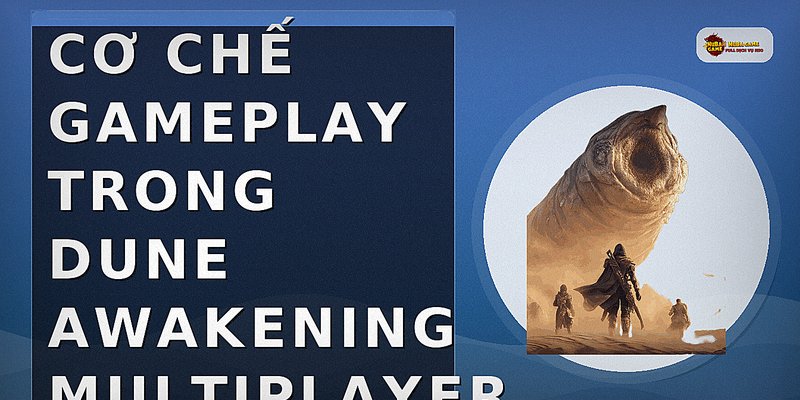 Cơ chế gameplay trong Dune Awakening multiplayer