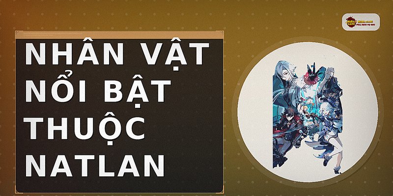 Nhân vật nổi bật thuộc Natlan